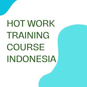 HOT WORK TRAINING COURSE INDONESIA