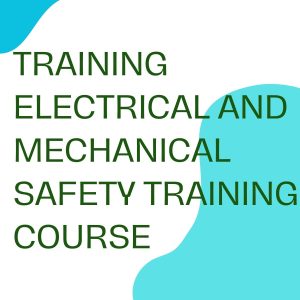 TRAINING ELECTRICAL AND MECHANICAL SAFETY TRAINING COURSE