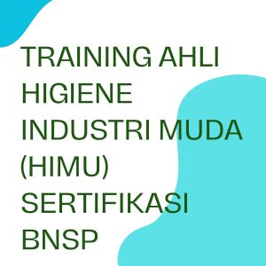 TRAINING AHLI HIGIENE INDUSTRI MUDA (HIMU) SERTIFIKASI BNSP pelatihan training-ahli-higiene-industri-muda-himu-sertifikasi-bnsp online