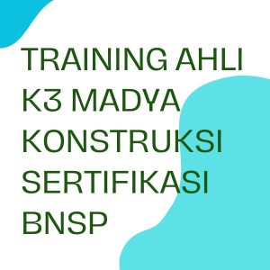 TRAINING AHLI K3 MADYA KONSTRUKSI SERTIFIKASI BNSP pelatihan ahli-k3-madya-konstruksi-sertifikasi-bnsp online