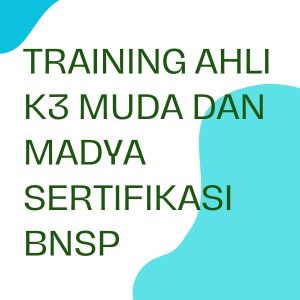TRAINING AHLI K3 MUDA DAN MADYA SERTIFIKASI BNSP pelatihan ahli-k3-muda-dan-madya-sertifikasi-bnsp online