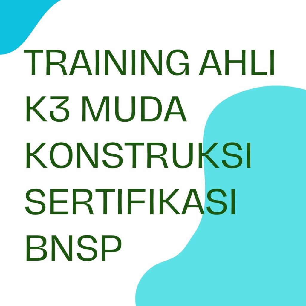 TRAINING AHLI K3 MUDA KONSTRUKSI SERTIFIKASI BNSP pelatihan ahli-k3-muda-konstruksi-sertifikasi-bnsp online