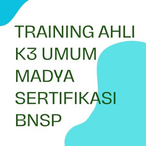 TRAINING AHLI K3 UMUM MADYA SERTIFIKASI BNSP pelatihan ahli-k3-umum-madya-sertifikasi-bnsp online