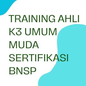 TRAINING AHLI K3 UMUM MUDA SERTIFIKASI BNSP pelatihan ahli-k3-umum-muda-sertifikasi-bnsp online