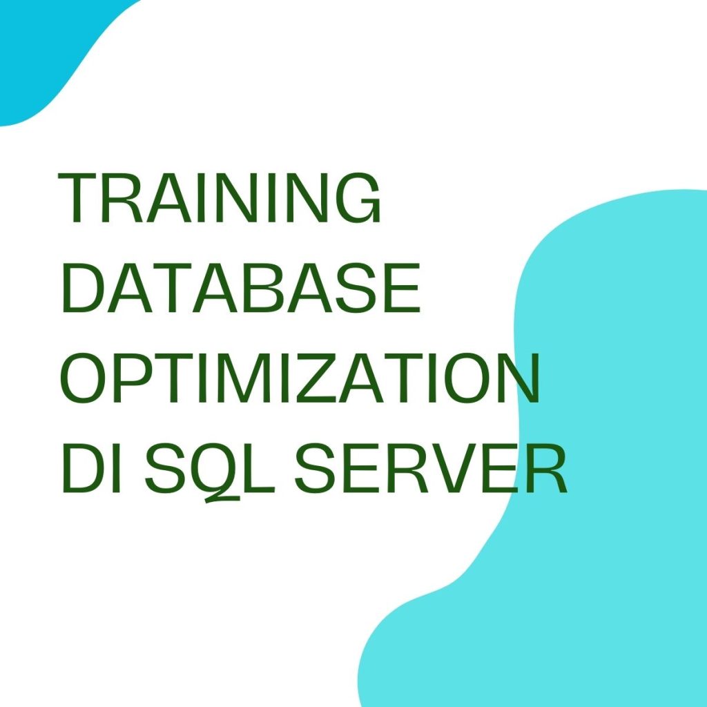 TRAINING DATABASE OPTIMIZATION DI SQL SERVER pelatihan DATABASE OPTIMIZATION DI SQL SERVER online