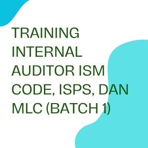 TRAINING INTERNAL AUDITOR ISM CODE, ISPS, DAN MLC (BATCH 1) pelatihan INTERNAL AUDITOR ISM CODE, ISPS, DAN MLC (batch 1) online