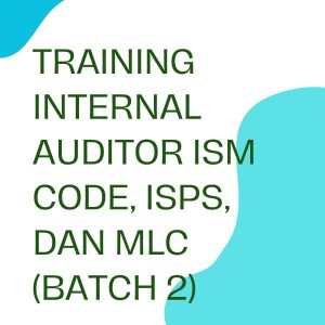 TRAINING INTERNAL AUDITOR ISM CODE, ISPS, DAN MLC (BATCH 2) pelatihan INTERNAL AUDITOR ISM CODE, ISPS, DAN MLC (batch 2) online