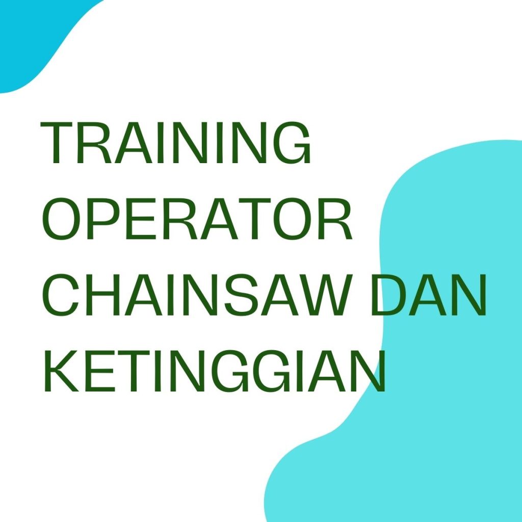 TRAINING OPERATOR CHAINSAW DAN KETINGGIAN pelatihan OPERATOR CHAINSAW DAN KETINGGIAN online