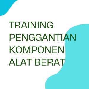 pelatihan PENGGANTIAN KOMPONEN ALAT BERAT online