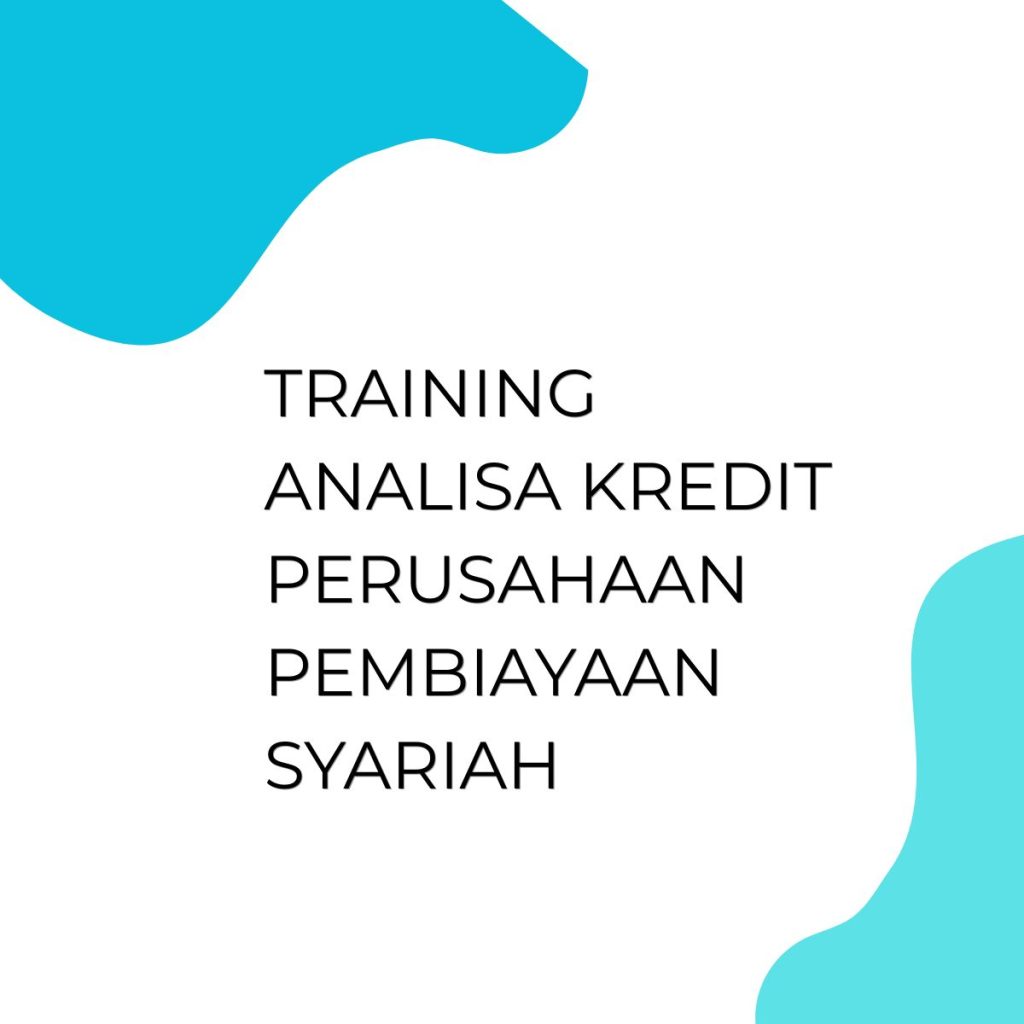 TRAINING ANALISA KREDIT PERUSAHAAN PEMBIAYAAN SYARIAH pelatihan ANALISA KREDIT PERUSAHAAN PEMBIAYAAN SYARIAH online