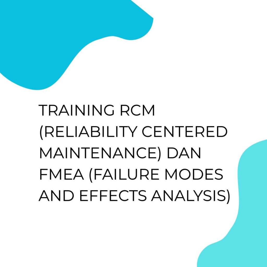 pelatihan RCM (RELIABILITY CENTERED MAINTENANCE) DAN FMEA (FAILURE MODES AND EFFECTS ANALYSIS) online