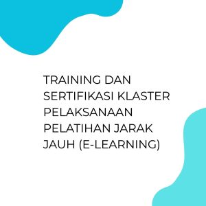 TRAINING DAN SERTIFIKASI KLASTER PELAKSANAAN PELATIHAN JARAK JAUH (E-LEARNING) pelatihan SERTIFIKASI KLASTER PELAKSANAAN PELATIHAN JARAK JAUH (E-LEARNING) online